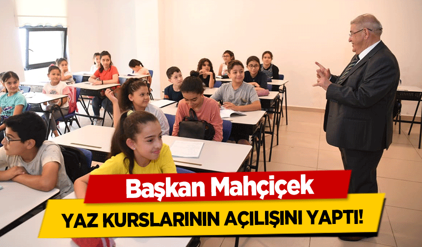 Başkan Mahçiçek, yaz kurslarının açılışını yaptı!