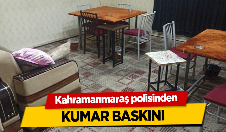 Kahramanmaraş polisinden kumar baskını