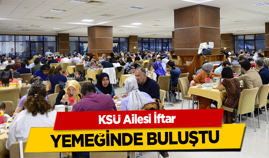 KSÜ Ailesi İftar yemeğinde buluştu