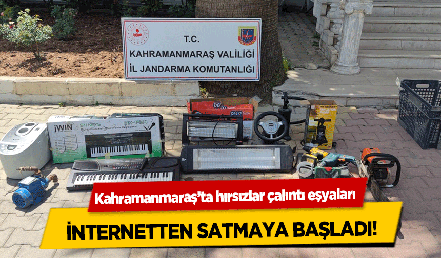 Kahramanmaraş’ta hırsızlar çalıntı eşyaları internetten satmaya başladı!