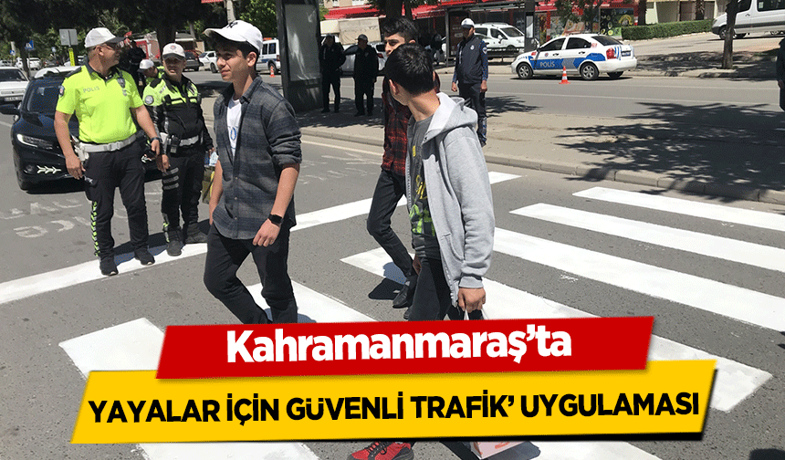 Kahramanmaraş’ta ‘yayalar için güvenli trafik’ uygulaması