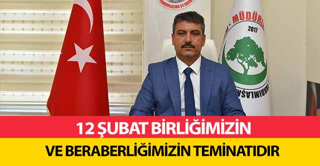 12 Şubat birliğimizin ve beraberliğimizin teminatıdır