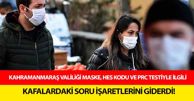 Kahramanmaraş Valiliği maske, HES kodu ve PRC testiyle ilgili kafalardaki soru işaretlerini giderdi!