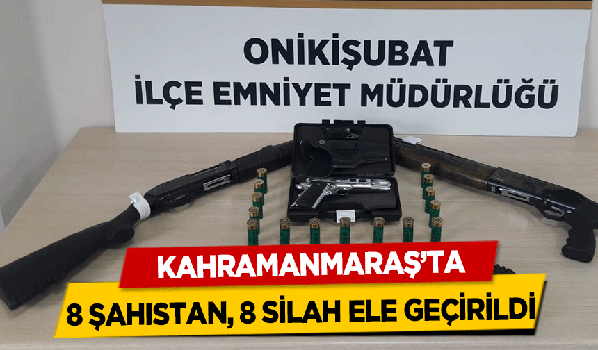 Kahramanmaraş’ta 8 Şahıstan, 8 Silah Ele Geçirildi