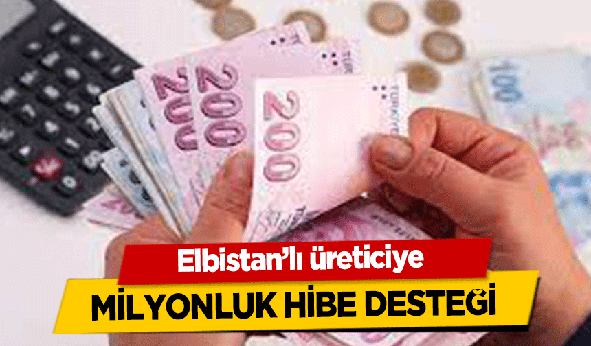 Elbistan’lı üreticiye milyonluk hibe desteği
