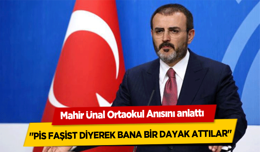 Mahir Ünal Ortaokul Anısını anlattı, ‘Pis Faşist Diyerek Bana Bir Dayak Attılar’