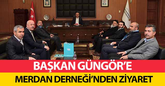 Başkan Güngör’e Merdan Derneği’nden Ziyaret