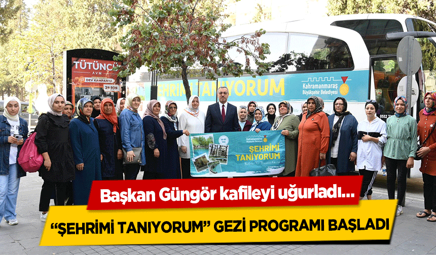  ‘Şehrimi tanıyorum’ gezi programı başladı