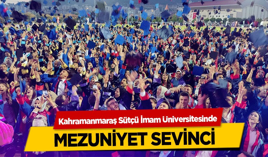 Kahramanmaraş Sütçü İmam Üniversitesinde mezuniyet sevinci