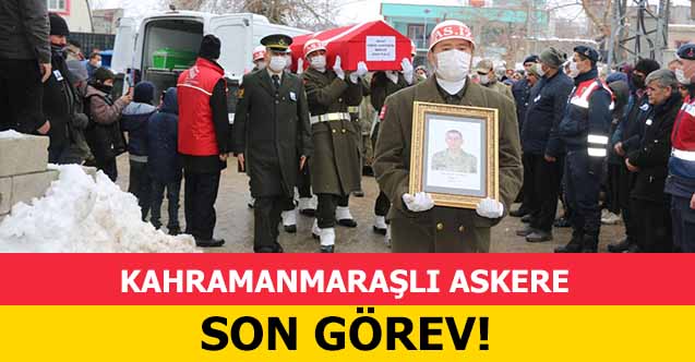 Kahramanmaraşlı askere son görev!