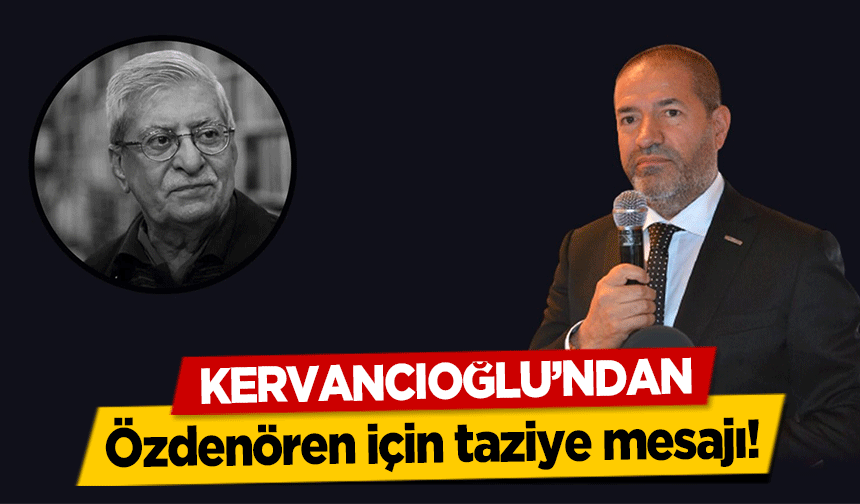 Kervancıoğlu’ndan Özdenören için taziye mesajı!