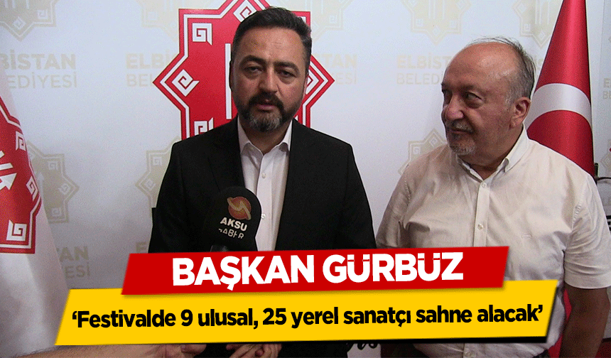 Başkan Gürbüz, ‘Festivalde 9 ulusal, 25 yerel sanatçı sahne alacak’