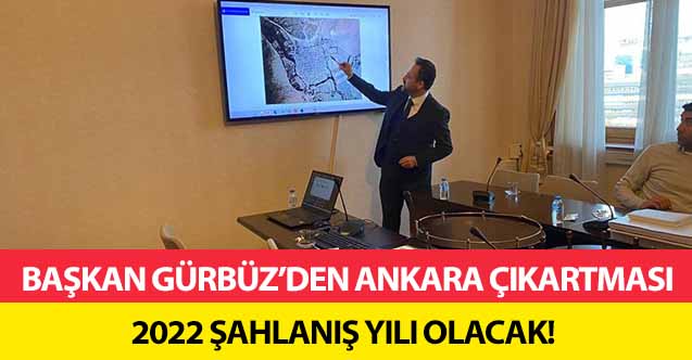 Başkan Gürbüz’den Ankara çıkartması, 2022 şahlanış yılı olacak!
