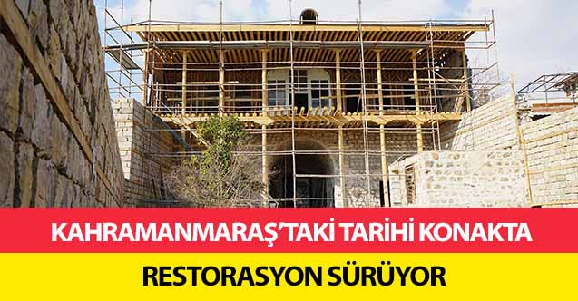 Kahramanmaraş’taki tarihi konakta restorasyon sürüyor