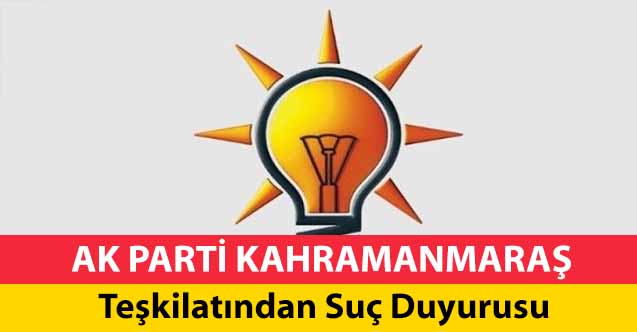 Ak Parti Kahramanmaraş Teşkilatından Suç Duyurusu