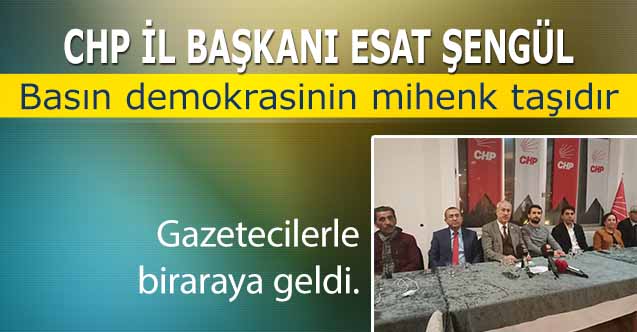 CHP’li Başkan Şengül, ‘Basın demokrasinin mihenk taşıdır’