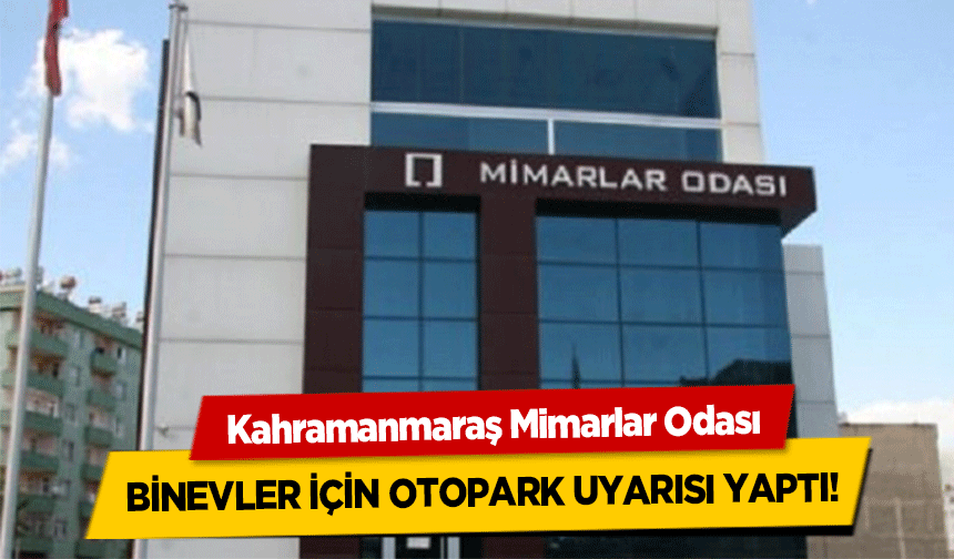 Kahramanmaraş Mimarlar Odası,  Binevler için otopark uyarısı yaptı!