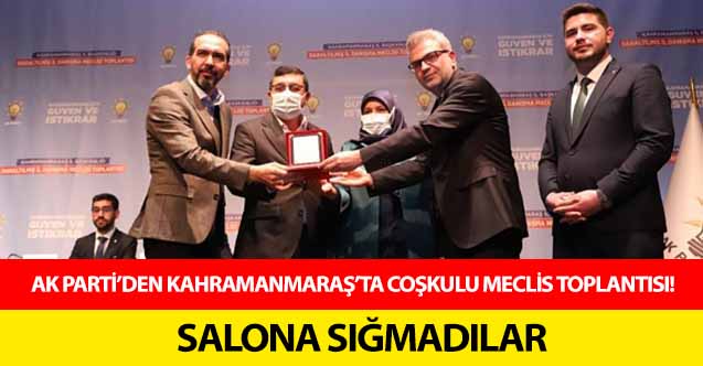 Ak Parti’den Kahramanmaraş’ta coşkulu meclis toplantısı!
