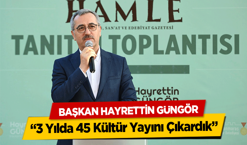 Başkan Hayrettin Güngör, ‘3 Yılda 45 Kültür Yayını Çıkardık’