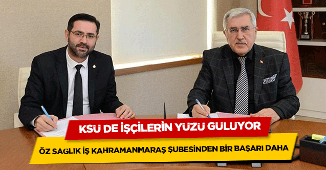 Öz Sağlık İş Kahramanmaraş Şubesinden bir başarı daha! KSÜ’de işçilerin yüzü gülüyor