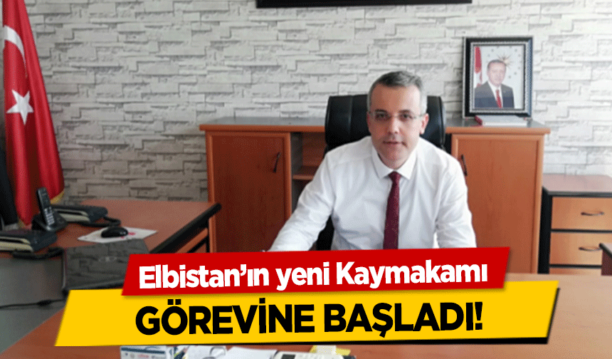 Elbistan’ın yeni Kaymakamı görevine başladı!