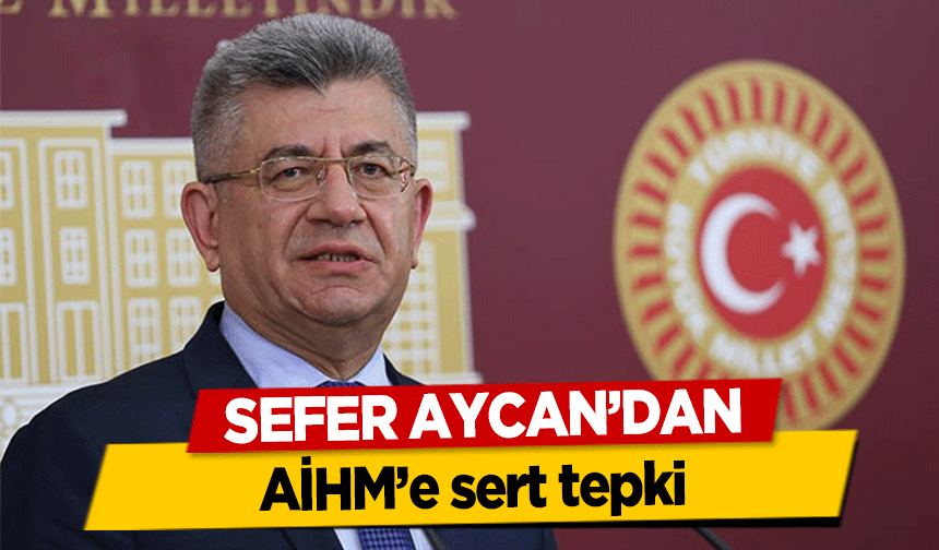 Sefer Aycan’dan AİHM’e sert tepki