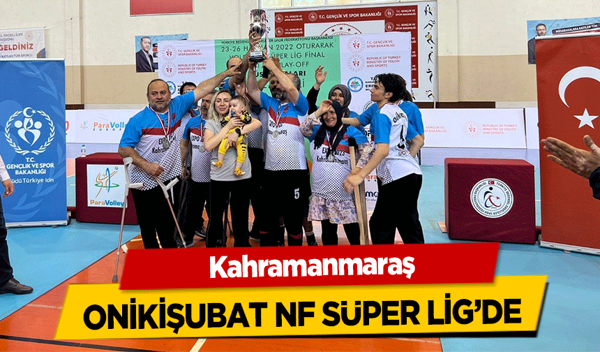 Kahramanmaraş Onikişubat NF Süper Lig’de