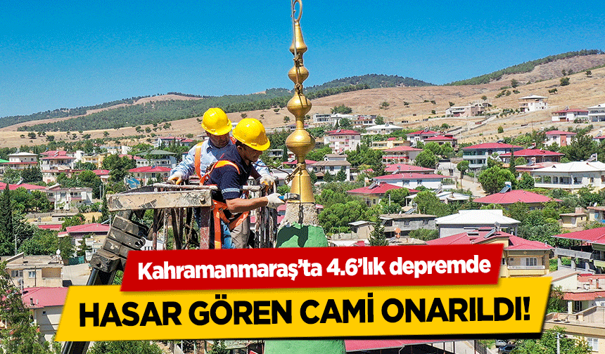 Kahramanmaraş’ta 4.6’lık depremde hasar gören cami onarıldı!