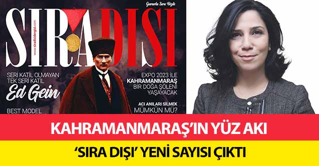 Kahramanmaraş’ın Yüz Akı ‘Sıra Dışı’ Yeni Sayısı Çıktı