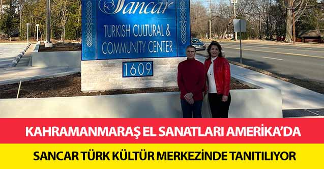 Kahramanmaraş el sanatları Amerika’da Sancar Türk kültür merkezinde tanıtılıyor!