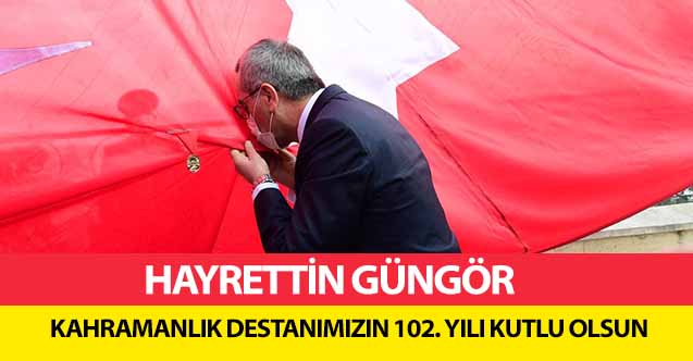 Hayrettin Güngör kahramanlık destanımızın 102. Yılı kutlu olsun