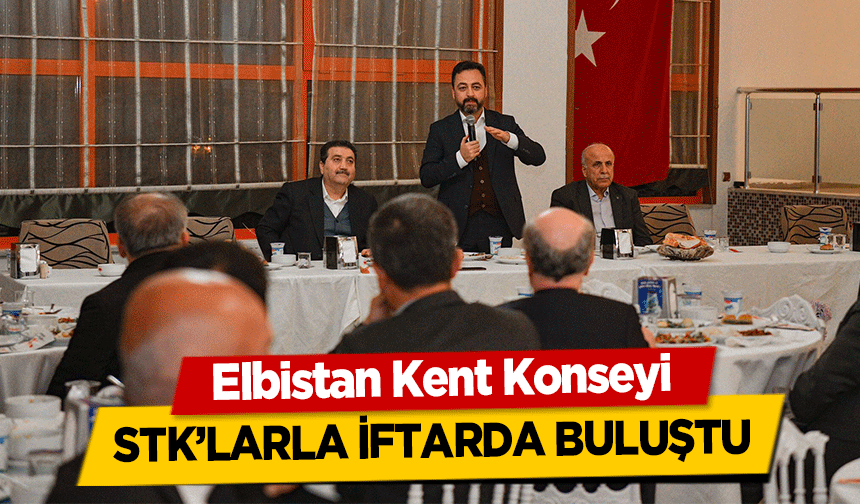 Elbistan Kent Konseyi, STK’larla iftarda buluştu