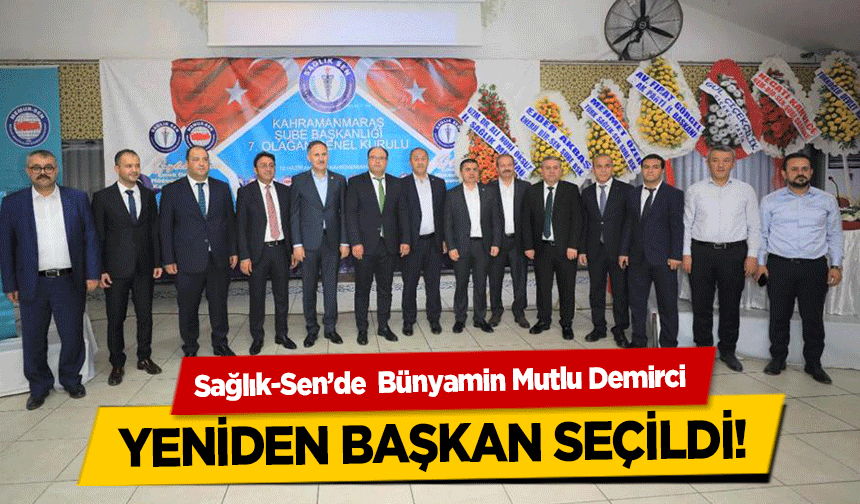 Sağlık-Sen’de  Bünyamin Mutlu Demirci yeniden başkan seçildi!