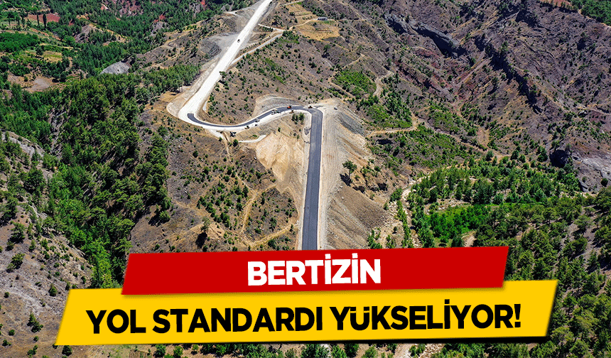 Bertizin yol standardı yükseliyor!