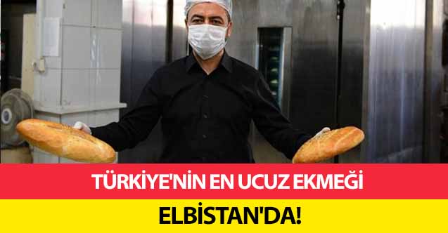 Türkiye'nin en ucuz ekmeği Elbistan’da!