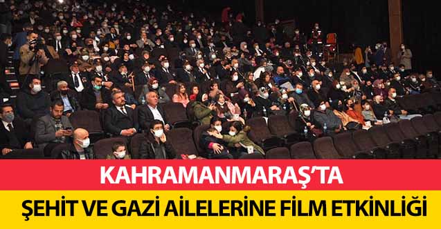 Kahramanmaraş’ta şehit ve gazi ailelerine film etkinliği