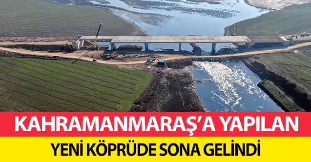 Kahramanmaraş’a yapılan yeni köprüde sona gelindi