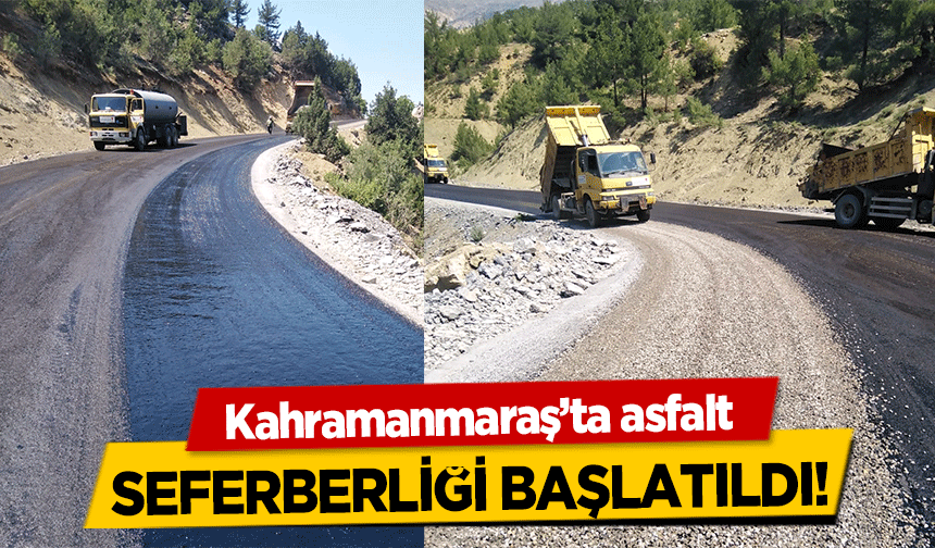 Kahramanmaraş’ta asfalt seferberliği başlatıldı!
