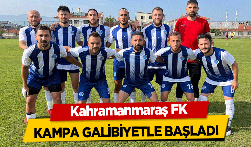 Kahramanmaraş FK kampa galibiyetle başladı