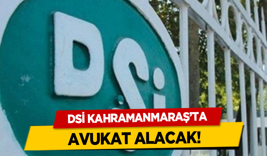 DSİ Kahramanmaraş’ta avukat alacak!