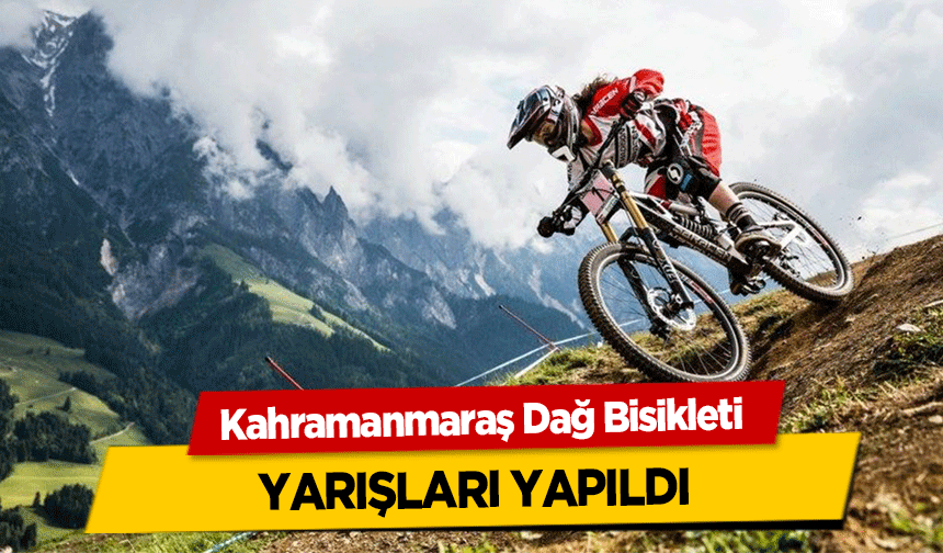 Kahramanmaraş Dağ Bisikleti yarışları yapıldı