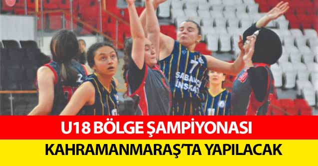 U18 Bölge Şampiyonası Kahramanmaraş’ta Yapılacak