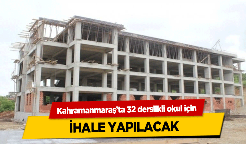 Kahramanmaraş’ta 32 derslikli okul için ihale yapılacak