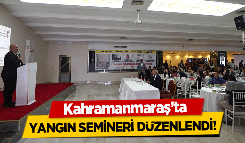 Kahramanmaraş’ta yangın semineri düzenlendi!