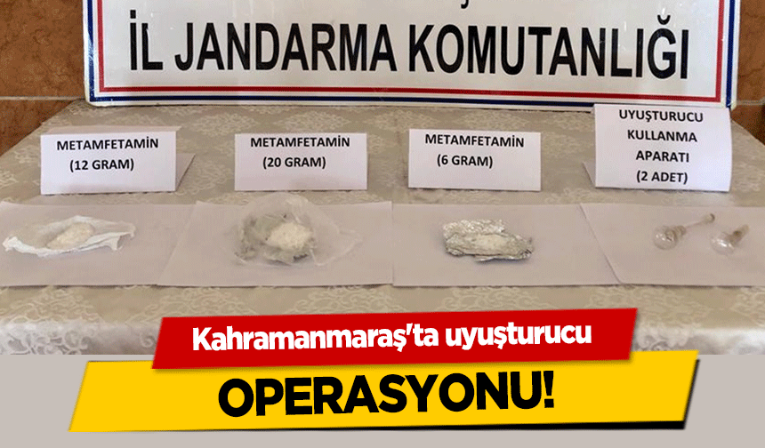 Kahramanmaraş'ta uyuşturucu operasyonu!
