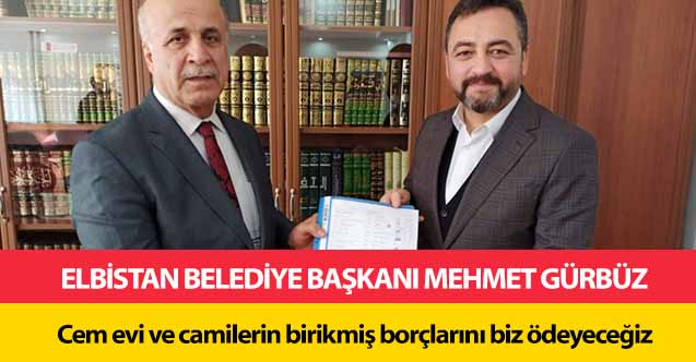 Başkan Gürbüz, 'Elbistan'da cem evi ve camilerin birikmiş borçlarını biz ödeyeceğiz'