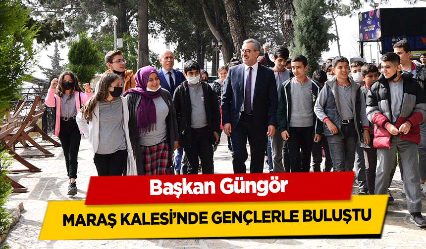 Başkan Güngör Maraş Kalesi’nde Gençlerle Buluştu