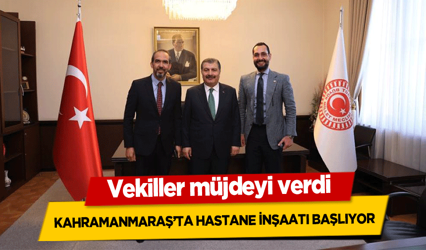Vekiller müjdeyi verdi, Kahramanmaraş’ta Hastane inşaatı başlıyor