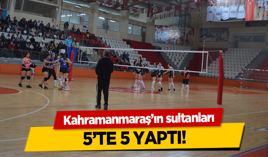 Kahramanmaraş’ın sultanları 5’te 5 yaptı!
