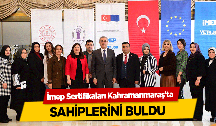 İmep Sertifikaları Kahramanmaraş’ta sahiplerini buldu
